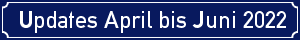 Updates April bis Juni 2022